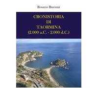 Cronistoria di Taormina (2.000 a.C. - 2.000 d.C.) di Rosario Buciunì, 2021, Yo