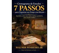 Cronograma de Estudos: 7 Passos para Organizar seu Tempo com Método: Aprenda a criar uma rotina realista e produtiva para estudar melhor