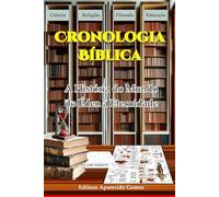 Cronologia Bíblica: A História do Mundo do Éden à Eternidade