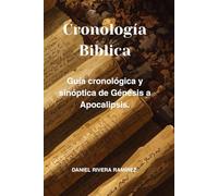Cronología Bíblica: La guía cronológica y sinóptica de Génesis a Apocalipsis.