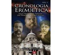 Cronologia er(m)etica. La tradizione perenne dai primordi ai tempi at tuali. Vol. 3