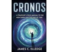 CRONOS: A Traveler's Field Manual to the New Dawn and the End of Time
