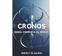 CRONOS GUIDA COMPLETA AL GIOCO: Svela i segreti del tempo e altera il destino in un mondo distopico