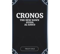 CRONOS THE NEW DAWN GUIDA AL GIOCO: Suggerimenti degli esperti per navigare in linee temporali complesse e scenari di combattimento