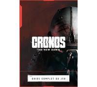 Cronos: The New Dawn Guide Complet Du Jeu: Toutes Les Quêtes, Trucs Et Astuces, Objets De Collection Et Secrets