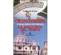 Cronovisore. Il nuovo mistero del Vaticano. La macchina del tempo