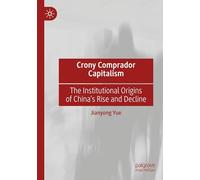 Crony Comprador Capitalism: The Institutional Origins of China’s Rise and Decline