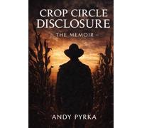 Crop Circle Disclosure: The Memoir