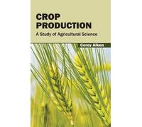 Crop Production: A Study of Agricultural Science (Copertina rigida)