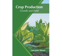 Crop Production: Growth and Yield (Copertina rigida)