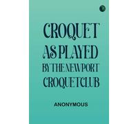 Croquet: As played by the Newport Croquet Club