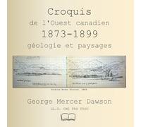 Croquis de l'Ouest canadien 1873-1899: géologie et paysages