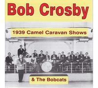 Crosby, Bob & Bobcats - 1939 Camel Caravan Shows
