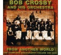Crosby, Bob - Vol. 13-1940-From Another Worl