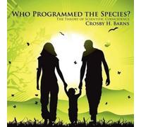 Crosby H. Barns Who Programmed the Species? (Tascabile)