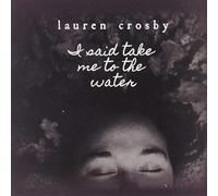 Crosby, Lauren - I Said Take Me To The Water
