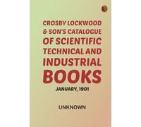 Crosby Lockwood & Son's Catalogue of Scientific Technical and Industrial Books January 1901