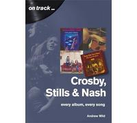 Crosby, Stills and Nash: Every Album, Every Song
