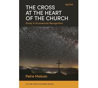 Cross at the Heart of the Church, The: Study in Ecumenical Recognition