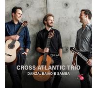 Cross Atlantic Trio Cross Atlantic Trio: Danza, Baiao E Samba (CD) Album