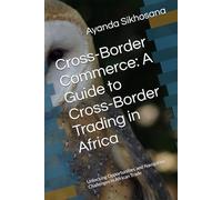 Cross-Border Commerce: A Guide to Cross-Border Trading in Africa: Unlocking Opportunities and Navigating Challenges in African Trade