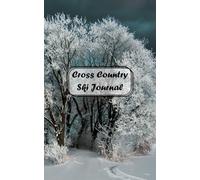 Cross Country Ski Journal: A Notebook for Backcountry and Competitive Skate and Classic Skiers to Track Speed, Routes and Conditions