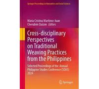 Cross-disciplinary Perspectives on Traditional Weaving Practices from the Philippines: Selected Proceedings of the Annual Philippine Studies Conference (SOAS) 2024