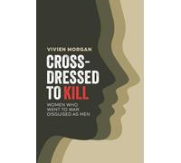 Cross-dressed to Kill: Women Who Went to War Disguised as Men