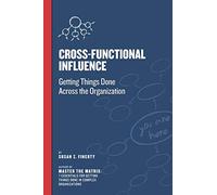 Cross Functional Influence: Getting Things Done Across the Organization