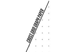 Cross Grid Graph Paper: Essential multipurpose notebook for sketching, graph plotting, architectural planning, geometric studies, and precise drawing projects