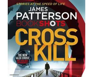 [Cross Kill : Bookshots] (By (author) James Patterson , Read by Ruben Santiago-Hudson) [published: June, 2016]