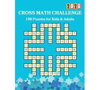 Cross Math Challenge: 150 Puzzles for Kids & Adults: Enhance Problem-Solving Skills with Engaging Math Challenges