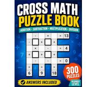 Cross Math Puzzle Book: Beginner Level Arithmetic Challenges with Addition Subtraction Multiplication Division and Answers for Ages 8 and Up