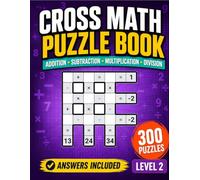 Cross Math Puzzle Book: Level 2 Arithmetic Challenges with Addition Subtraction Multiplication Division and Answers for Ages 8 and Up