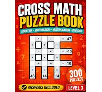 Cross Math Puzzle Book: Level 3 Arithmetic Challenges with Addition Subtraction Multiplication Division and Answers for Ages 8 and Up