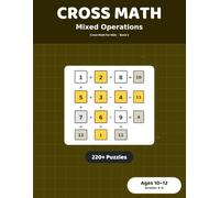 Cross Math Puzzles: Mixed Operations: 220+ Cross-Number Grids for Kids Ages 10-12 | Grades 4-6 Mixed Math Practice Workbook