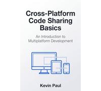Cross-Platform Code Sharing Basics: An Introduction to Multiplatform Development