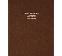Cross Sectional Anatomy Clinical Notes: Ultrasound Clinical Notebook for Sonography Students | 7.5 x 9.25 | 150 Cream College-Ruled Pages with Date & ... | Clinical Core Collection - Chestnut Edition