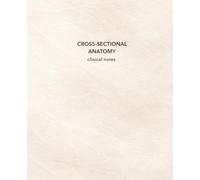 Cross Sectional Anatomy Clinical Notes: Ultrasound Clinical Notebook for Sonography Students | 7.5 x 9.25 | 150 Cream College-Ruled Pages with Date & ... Clinical Core Collection - Ivory Sway Edition