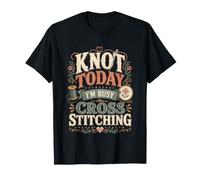 Cross Stitch Funny Stitching Sewing Quilting Knot Today Maglietta