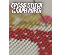 Cross Stitch Graph Paper: 10 x 10 grid paper Notebook For Creating embroidery pattern and Needlework designs, Perfect isometric graph paper journal ... Notebook Journal | gift for stitch lovers