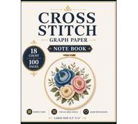Cross Stitch Graph Paper 18 Count Notebook: Large 8.5 x 11 Cross Stitch Pattern Book with 18 Count Graph Paper for Embroidery Design, Needlework ... Layouts, and DIY Craft Projects | 100 Pages