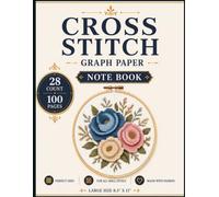 Cross Stitch Graph Paper 28 Count Notebook: Large 8.5 x 11 Cross Stitch Pattern Book with 28 Count Graph Paper for Embroidery Design, Needlework ... Layouts, and DIY Craft Projects | 100 Pages