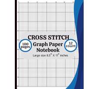 Cross Stitch Graph Paper Notebook 12 Count: Cross Stitch Graph Paper Notebook 12 Count: Chart Paper for Pattern Design, Embroidery, Needlepoint & Pixel Art - 8.5” x 11”, 100 Pages