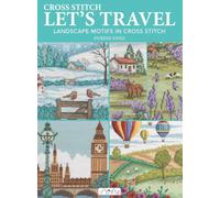 Cross Stitch Let's Travel: Landscape Motifs in Cross Stitch