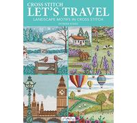 Cross Stitch Let's Travel: Landscape Motifs in Cross Stitch