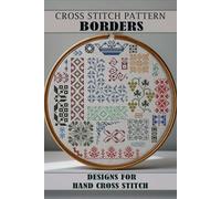 Cross stitch patterns Borders: Easy Designs for Hand Cross Stitch: Easy Designs for Hand Cross Stitch