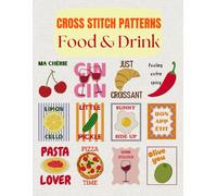 Cross Stitch Patterns - Food & Drink: 12 Modern and Playful Cross Stitch Designs Inspired by Food and Drink - Includes DMC and Anchor Color Charts with Digital Access