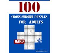 Cross Sudoku Puzzle for Adults Hard: 100 Hard Cross Sudoku Puzzles - Multi-Grid Challenges for Advanced Logic Solvers!