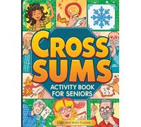 Cross Sums Activity Book for Seniors: 200 Fun Logic and Math Puzzles for Brain Training, Memory Boost & Relaxation | Large Print Number Games for Adults